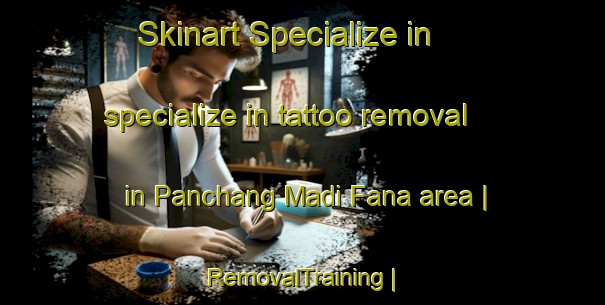 Skinart Specialize in specialize in tattoo removal in Panchang Madi Fana area | RemovalTraining | RemovalClasses | SkinartTraining-Gambia